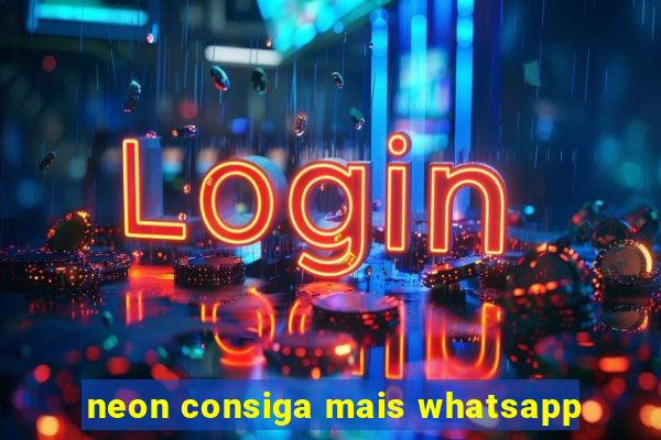 neon consiga mais whatsapp